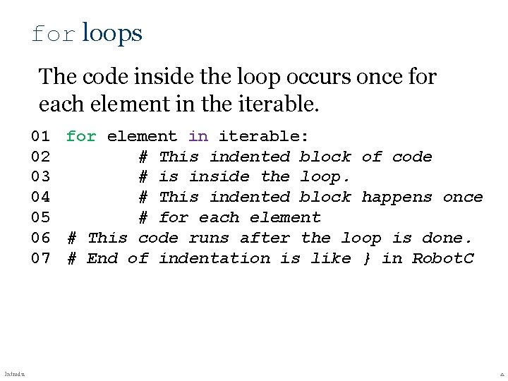 for loops The code inside the loop occurs once for each element in the