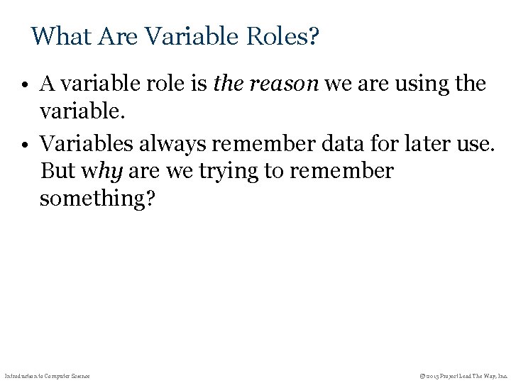 What Are Variable Roles? • A variable role is the reason we are using