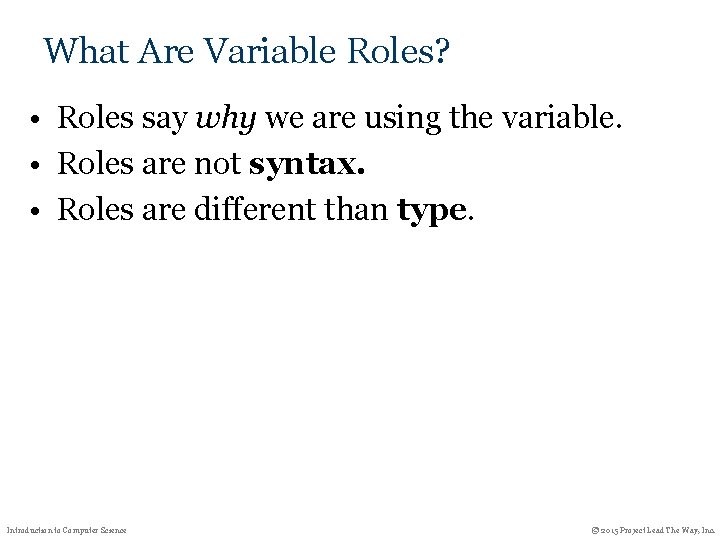 What Are Variable Roles? • Roles say why we are using the variable. •