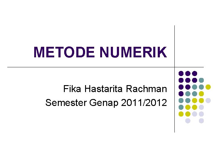 METODE NUMERIK Fika Hastarita Rachman Semester Genap 2011/2012 