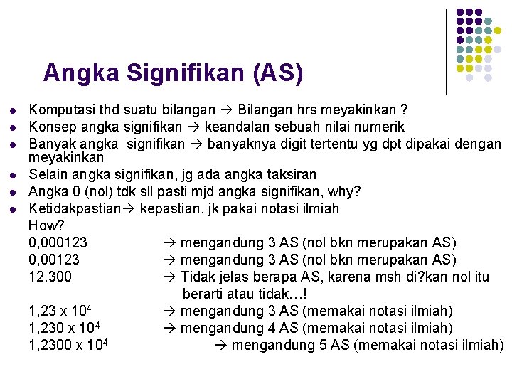 Angka Signifikan (AS) l l l Komputasi thd suatu bilangan Bilangan hrs meyakinkan ?