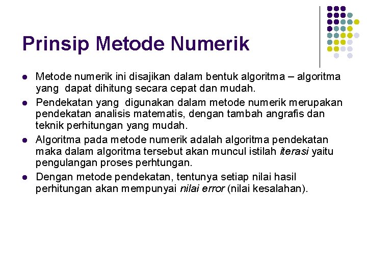 Prinsip Metode Numerik l l Metode numerik ini disajikan dalam bentuk algoritma – algoritma