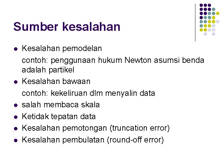 Sumber kesalahan l l l Kesalahan pemodelan contoh: penggunaan hukum Newton asumsi benda adalah