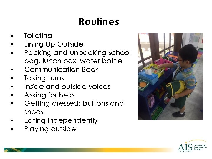 Routines • • • Toileting Lining Up Outside Packing and unpacking school bag, lunch