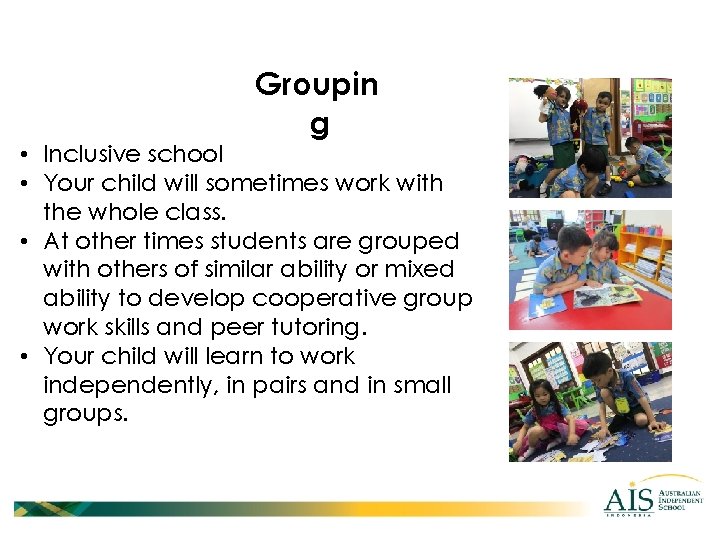 Groupin g • Inclusive school • Your child will sometimes work with the whole