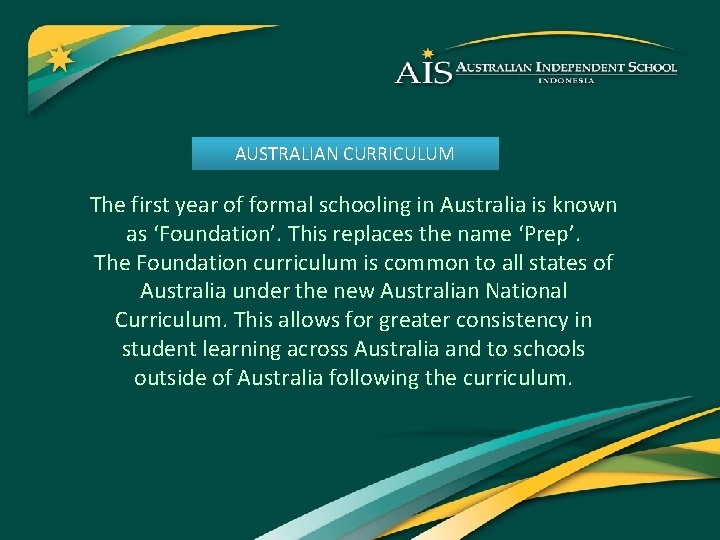 AUSTRALIAN CURRICULUM The first year of formal schooling in Australia is known as ‘Foundation’.