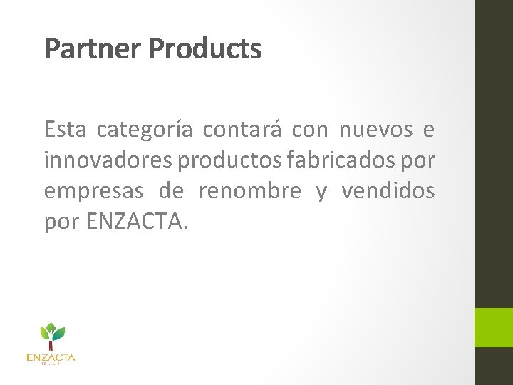 Partner Products Esta categoría contará con nuevos e innovadores productos fabricados por empresas de