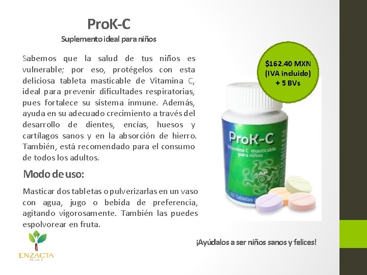 Pro. K-C Suplemento ideal para niños Sabemos que la salud de tus niños es