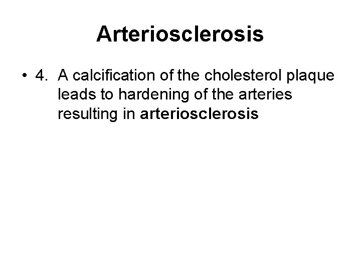 Arteriosclerosis • 4. A calcification of the cholesterol plaque leads to hardening of the