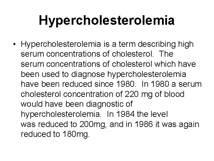 Hypercholesterolemia • Hypercholesterolemia is a term describing high serum concentrations of cholesterol. The serum