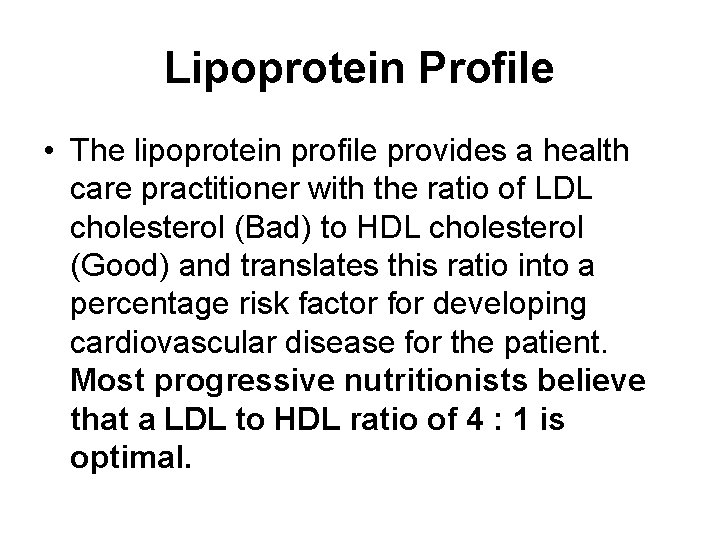 Lipoprotein Profile • The lipoprotein profile provides a health care practitioner with the ratio