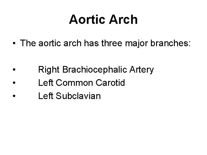 Aortic Arch • The aortic arch has three major branches: • • • Right