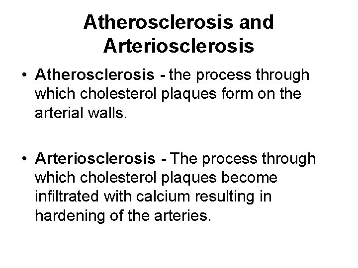 Atherosclerosis and Arteriosclerosis • Atherosclerosis - the process through which cholesterol plaques form on