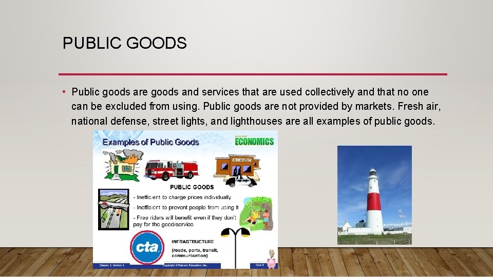 PUBLIC GOODS • Public goods are goods and services that are used collectively and