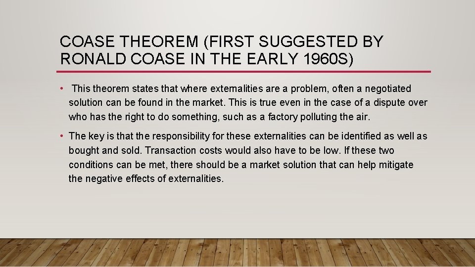 COASE THEOREM (FIRST SUGGESTED BY RONALD COASE IN THE EARLY 1960 S) • This