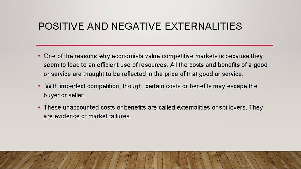 POSITIVE AND NEGATIVE EXTERNALITIES • One of the reasons why economists value competitive markets