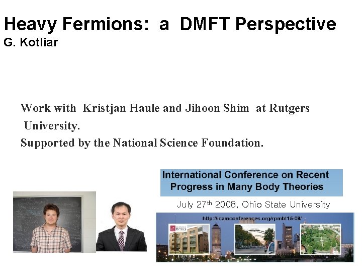 Heavy Fermions: a DMFT Perspective G. Kotliar Work with Kristjan Haule and Jihoon Shim