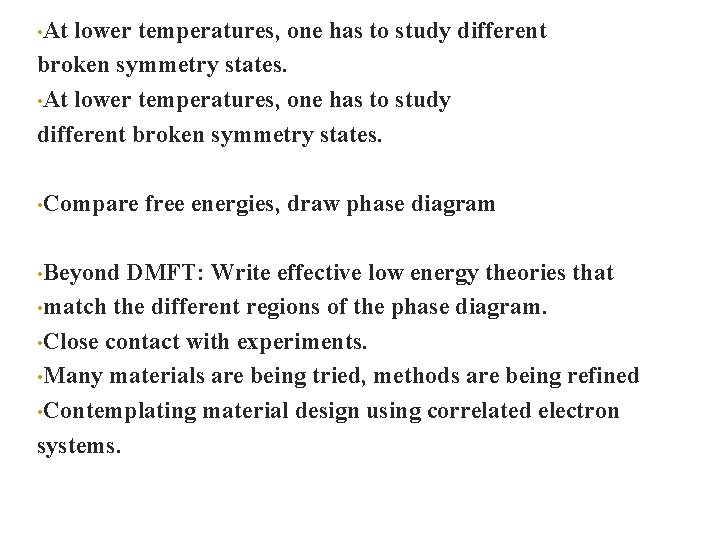  • At lower temperatures, one has to study different broken symmetry states. •