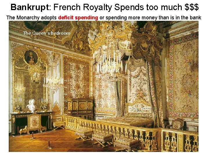 Bankrupt: French Royalty Spends too much $$$ The Monarchy adopts deficit spending or spending