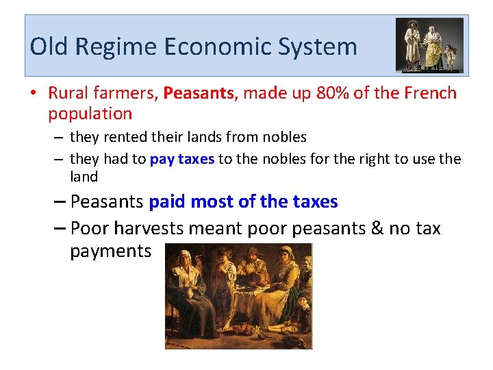 Old Regime Economic System • Rural farmers, Peasants, made up 80% of the French