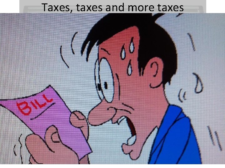 Taxes, taxes and more taxes We pay while the rich play Taille: Land Tax