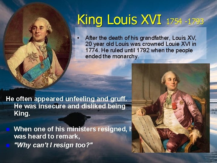 King Louis XVI 1754 -1793 • After the death of his grandfather, Louis XV,