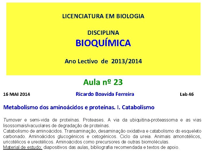 LICENCIATURA EM BIOLOGIA DISCIPLINA BIOQUÍMICA Ano Lectivo de 2013/2014 Aula nº 23 16 MAI