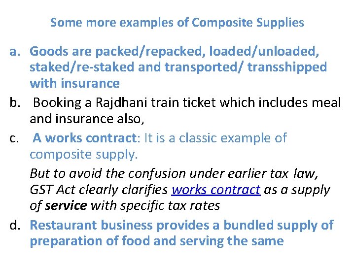 Some more examples of Composite Supplies a. Goods are packed/repacked, loaded/unloaded, staked/re-staked and transported/ Some more examples of Composite Supplies a. Goods are packed/repacked, loaded/unloaded, staked/re-staked and transported/