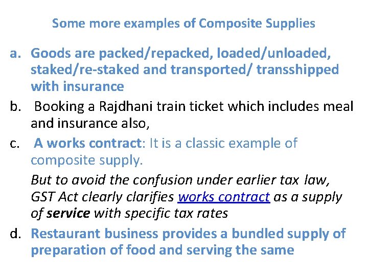 Some more examples of Composite Supplies a. Goods are packed/repacked, loaded/unloaded, staked/re-staked and transported/