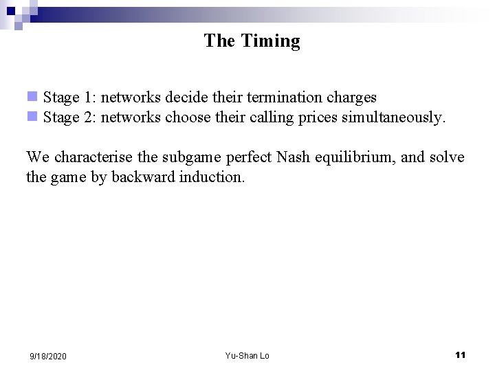 The Timing n Stage 1: networks decide their termination charges n Stage 2: networks
