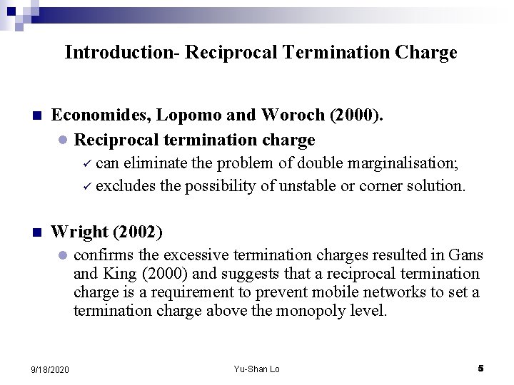 Introduction- Reciprocal Termination Charge n Economides, Lopomo and Woroch (2000). l Reciprocal termination charge