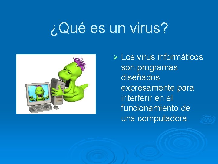 ¿Qué es un virus? Ø Los virus informáticos son programas diseñados expresamente para interferir