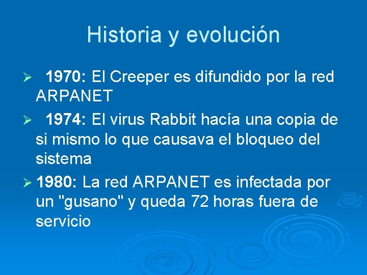 Historia y evolución Ø 1970: El Creeper es difundido por la red ARPANET Ø