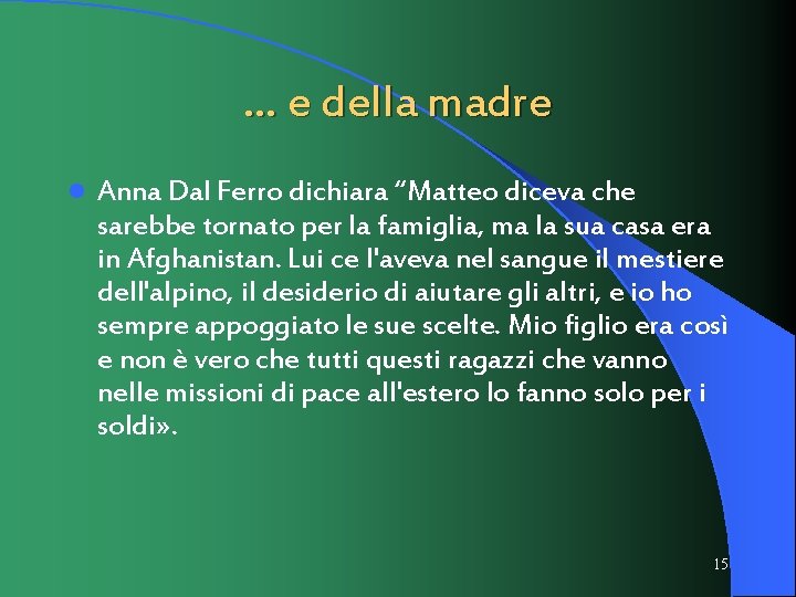 … e della madre l Anna Dal Ferro dichiara “Matteo diceva che sarebbe tornato