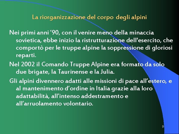 La riorganizzazione del corpo degli alpini Nei primi anni ’ 90, con il venire