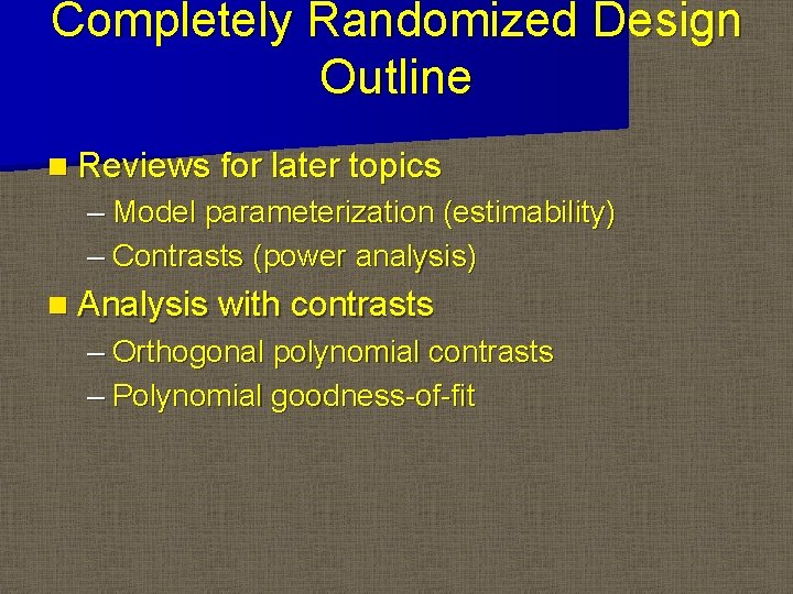 Completely Randomized Design Outline n Reviews for later topics – Model parameterization (estimability) – Completely Randomized Design Outline n Reviews for later topics – Model parameterization (estimability) –