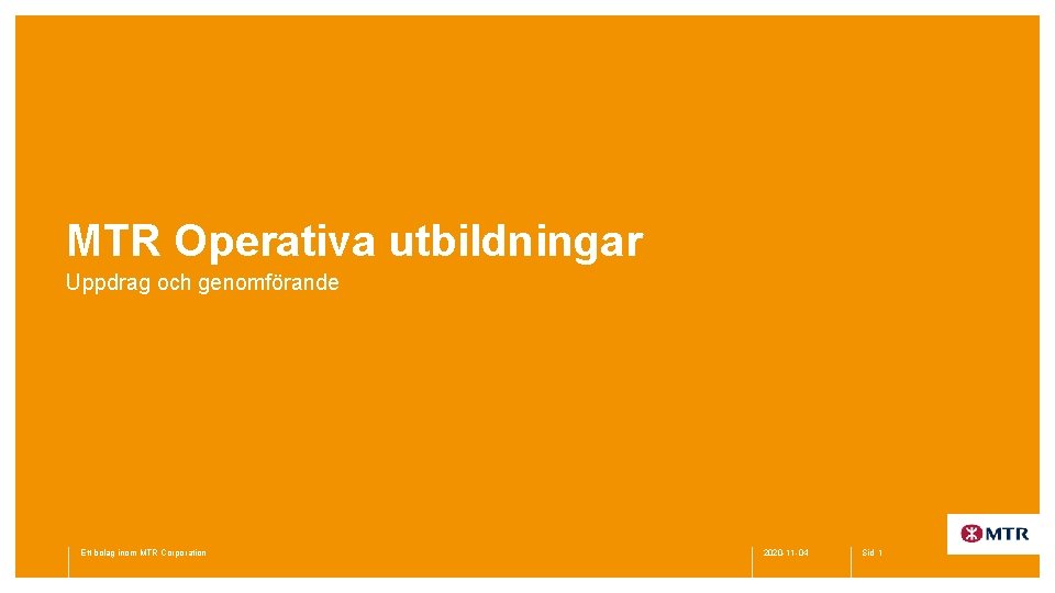 MTR Operativa utbildningar Uppdrag och genomförande Ett bolag inom MTR Corporation 2020 -11 -04