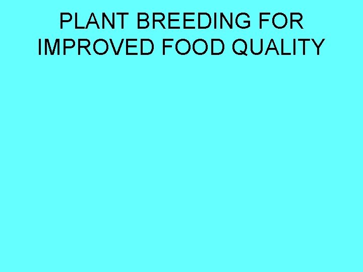 PLANT BREEDING FOR IMPROVED FOOD QUALITY 