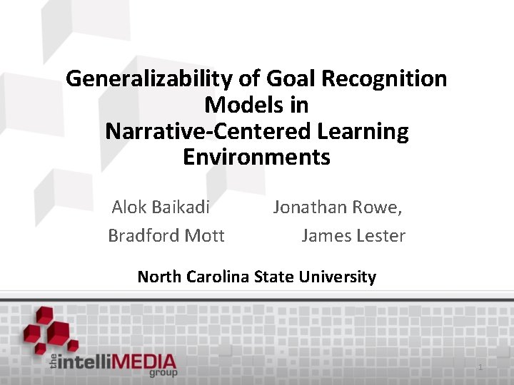 Generalizability of Goal Recognition Models in Narrative-Centered Learning Environments Alok Baikadi Bradford Mott Jonathan
