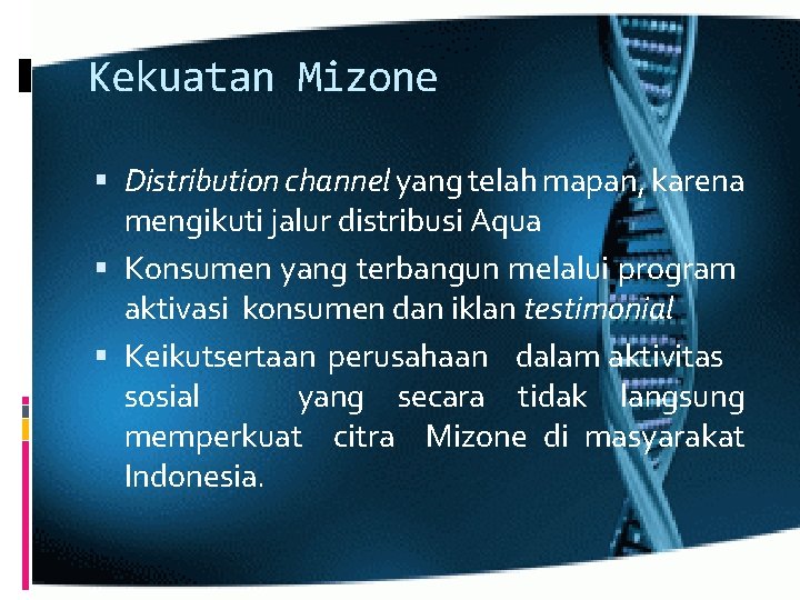 Kekuatan Mizone Distribution channel yang telah mapan, karena mengikuti jalur distribusi Aqua Konsumen yang