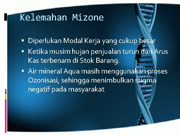 Kelemahan Mizone Diperlukan Modal Kerja yang cukup besar Ketika musim hujan penjualan turun dan