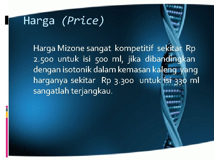 Harga (Price) Harga Mizone sangat kompetitif sekitar Rp 2. 500 untuk isi 500 ml,
