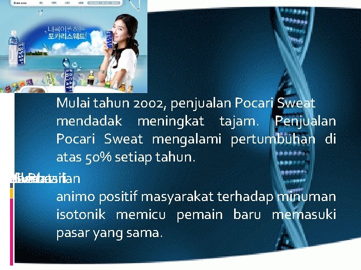 Mulai tahun 2002, penjualan Pocari Sweat mendadak meningkat tajam. Penjualan Pocari Sweat mengalami pertumbuhan