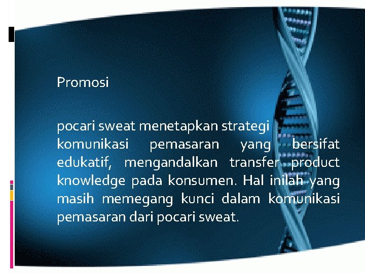 Promosi pocari sweat menetapkan strategi komunikasi pemasaran yang bersifat edukatif, mengandalkan transfer product knowledge