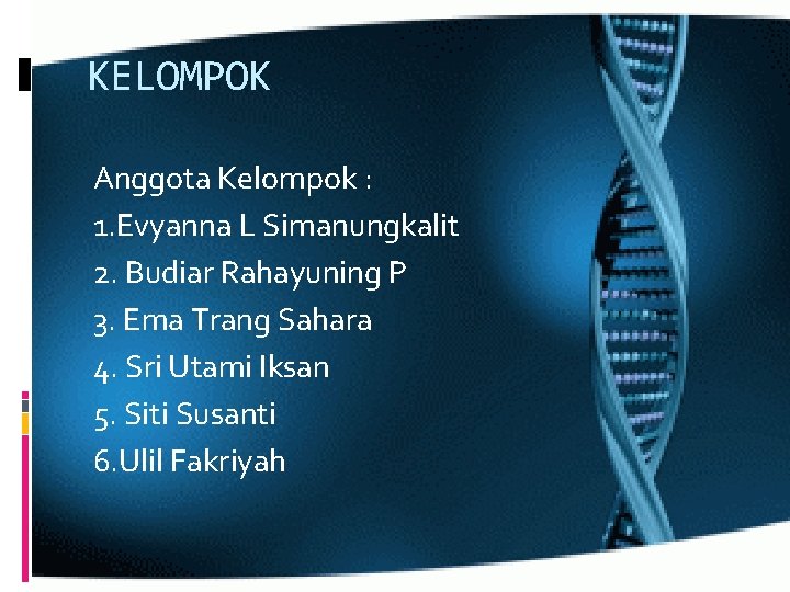 KELOMPOK Anggota Kelompok : 1. Evyanna L Simanungkalit 2. Budiar Rahayuning P 3. Ema