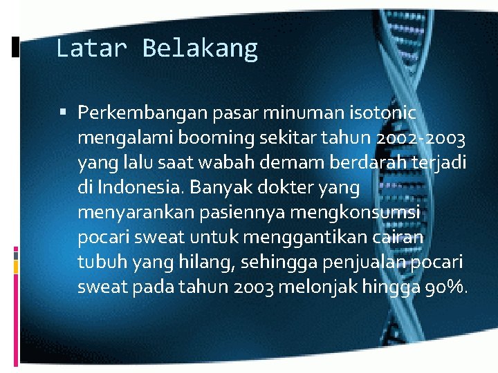 Latar Belakang Perkembangan pasar minuman isotonic mengalami booming sekitar tahun 2002 -2003 yang lalu