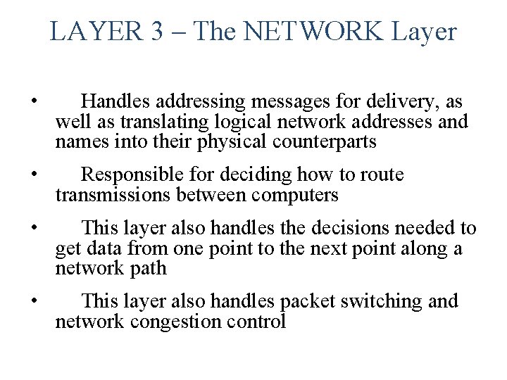 LAYER 3 – The NETWORK Layer • Handles addressing messages for delivery, as well