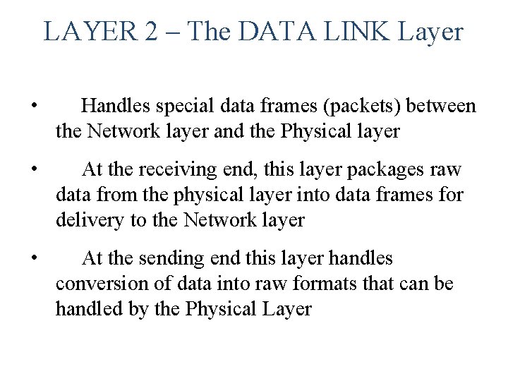 LAYER 2 – The DATA LINK Layer • Handles special data frames (packets) between