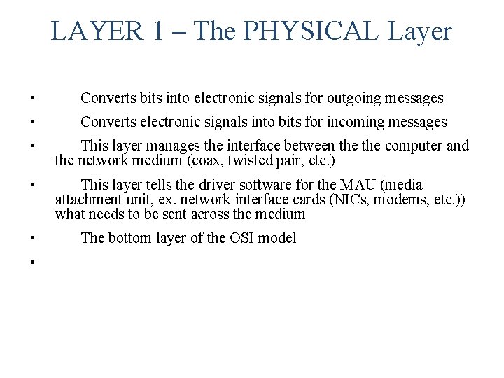 LAYER 1 – The PHYSICAL Layer • Converts bits into electronic signals for outgoing