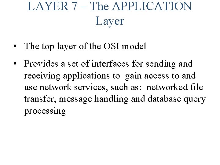 LAYER 7 – The APPLICATION Layer • The top layer of the OSI model